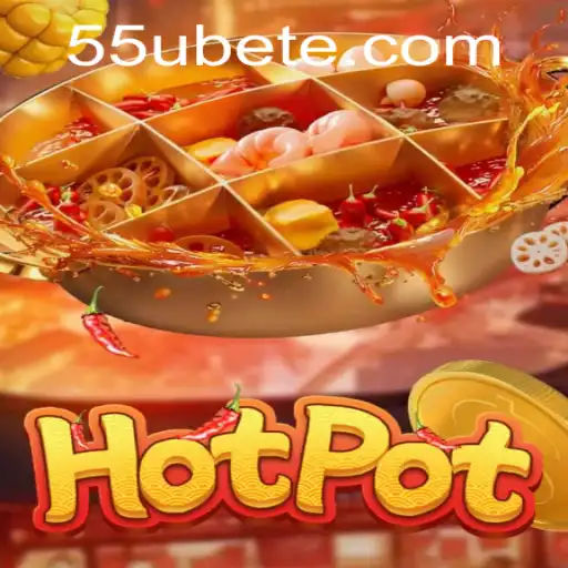 Hotpot: A Thrilling New Game Experience with 55UBET